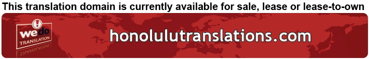 We Do Translation Honolulu Document Translation
